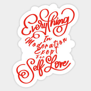 Every thing in moderation except for self love Sticker